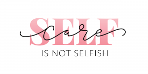 self care is not selfish